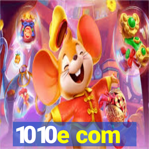 1010e com